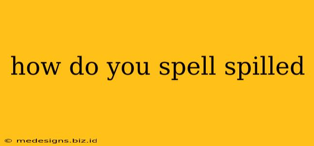how do you spell spilled