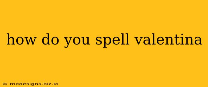 how do you spell valentina