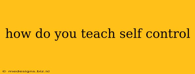 how do you teach self control