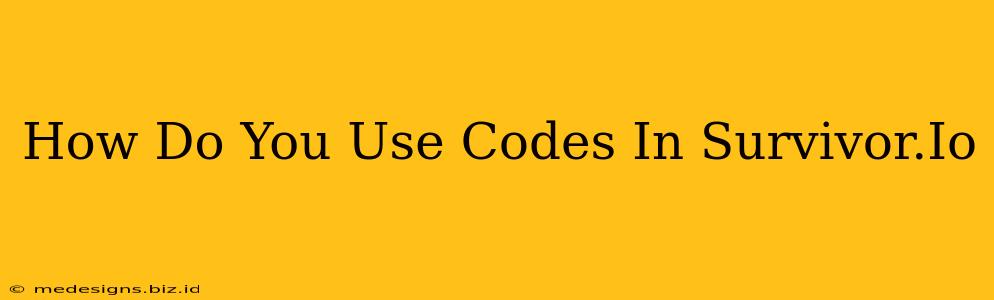 How Do You Use Codes In Survivor.Io