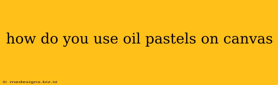 how do you use oil pastels on canvas