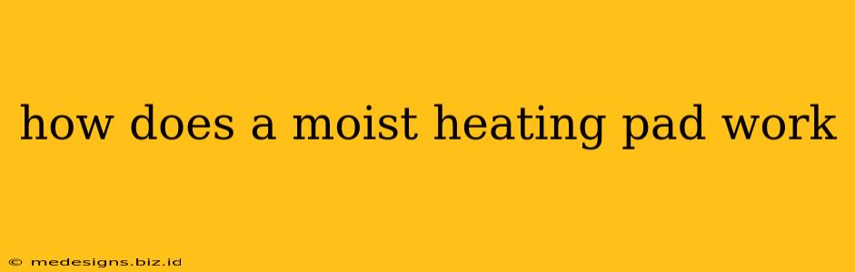 how does a moist heating pad work