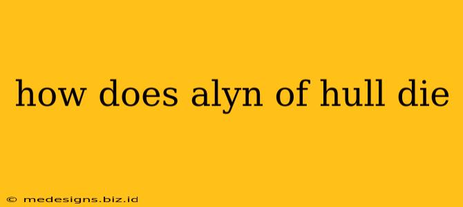 how does alyn of hull die