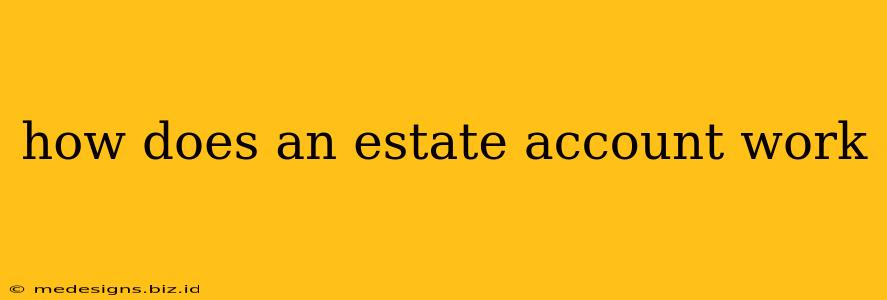 how does an estate account work