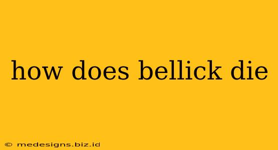 how does bellick die