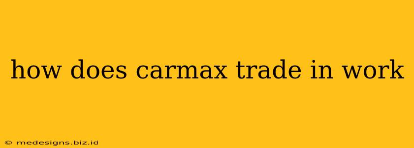 how does carmax trade in work