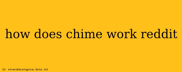 how does chime work reddit