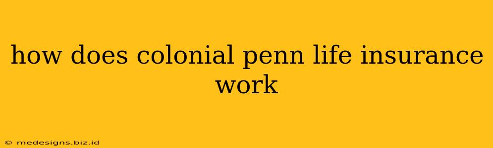 how does colonial penn life insurance work