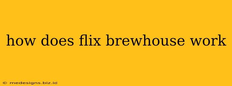 how does flix brewhouse work