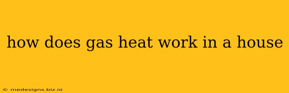 how does gas heat work in a house
