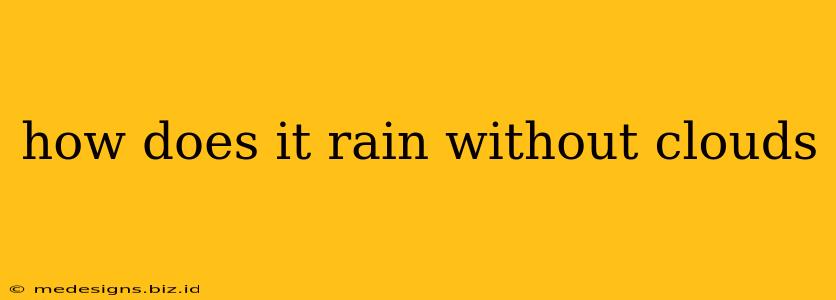 how does it rain without clouds