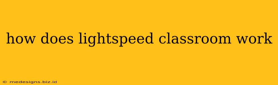 how does lightspeed classroom work