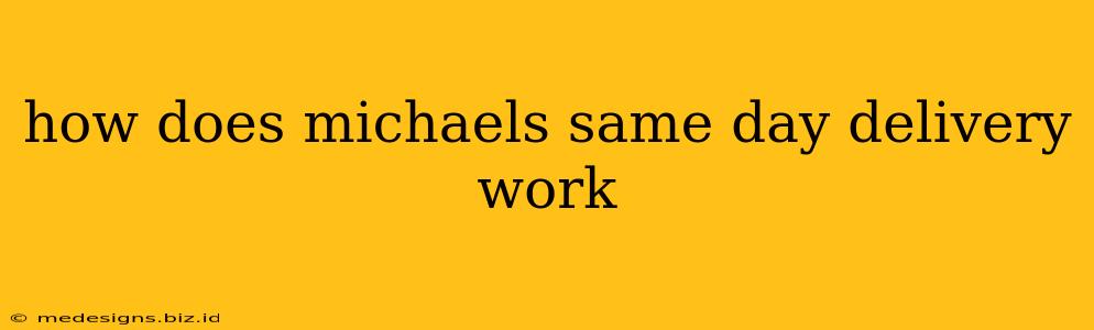 how does michaels same day delivery work