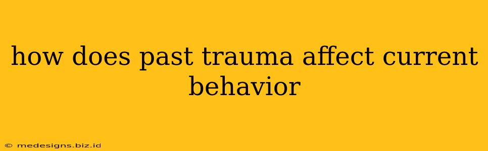 how does past trauma affect current behavior