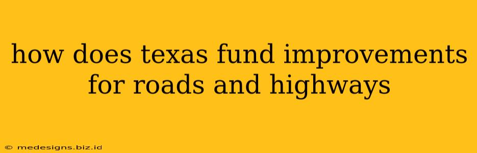 how does texas fund improvements for roads and highways