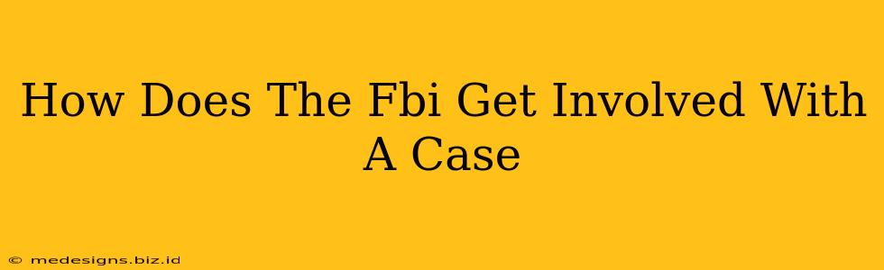 How Does The Fbi Get Involved With A Case