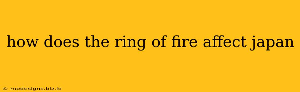 how does the ring of fire affect japan