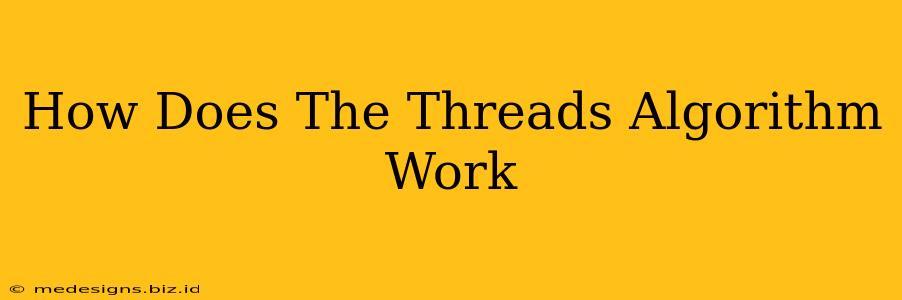 How Does The Threads Algorithm Work