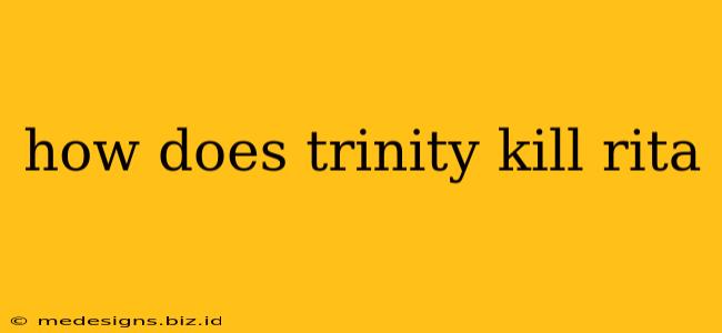 how does trinity kill rita