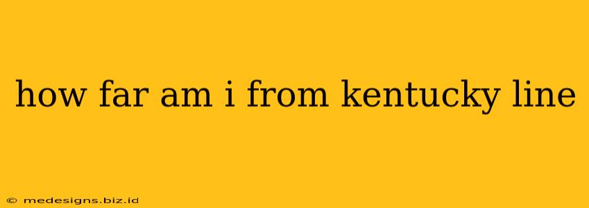 how far am i from kentucky line