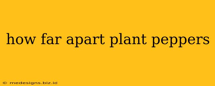 how far apart plant peppers