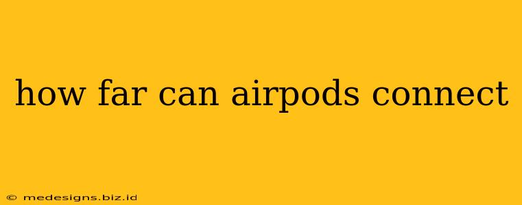 how far can airpods connect