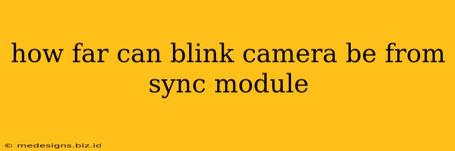 how far can blink camera be from sync module