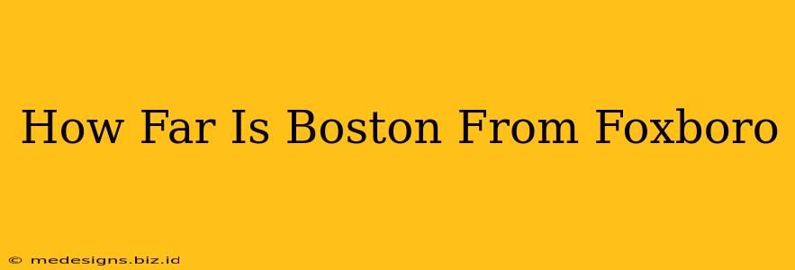 How Far Is Boston From Foxboro
