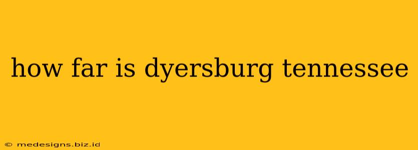 how far is dyersburg tennessee