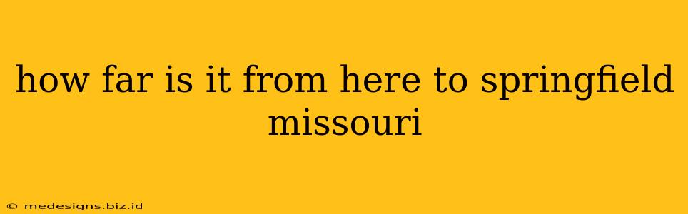 how far is it from here to springfield missouri