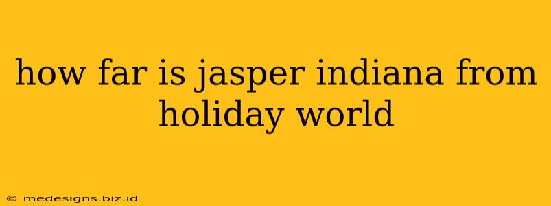 how far is jasper indiana from holiday world