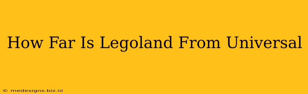 How Far Is Legoland From Universal