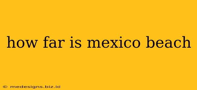 how far is mexico beach
