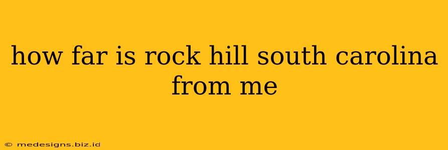 how far is rock hill south carolina from me