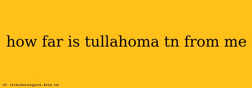 how far is tullahoma tn from me