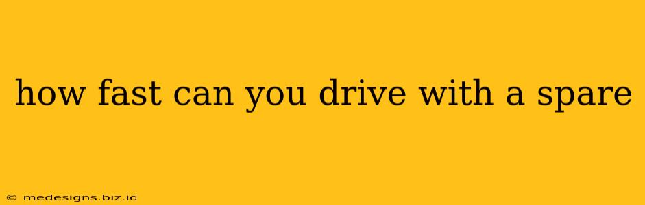 how fast can you drive with a spare