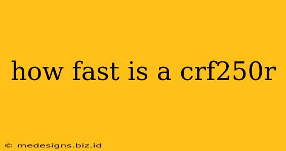 how fast is a crf250r