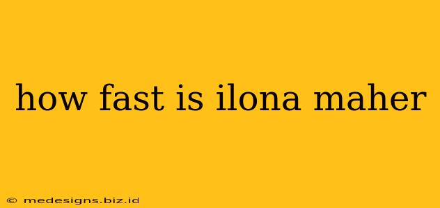 how fast is ilona maher