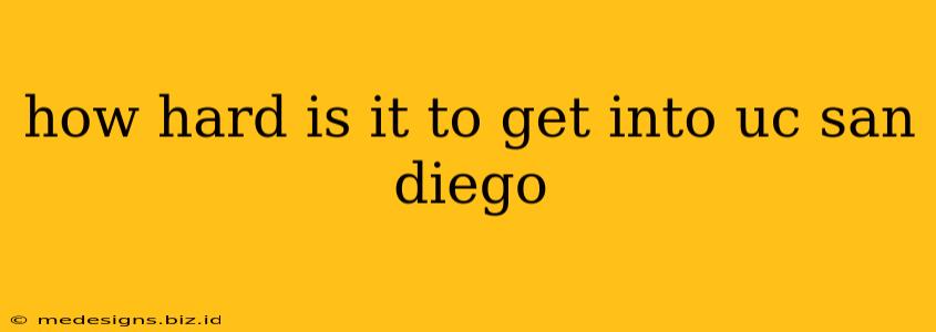 how hard is it to get into uc san diego