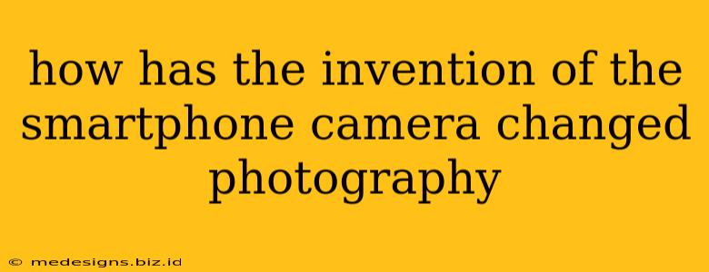 how has the invention of the smartphone camera changed photography