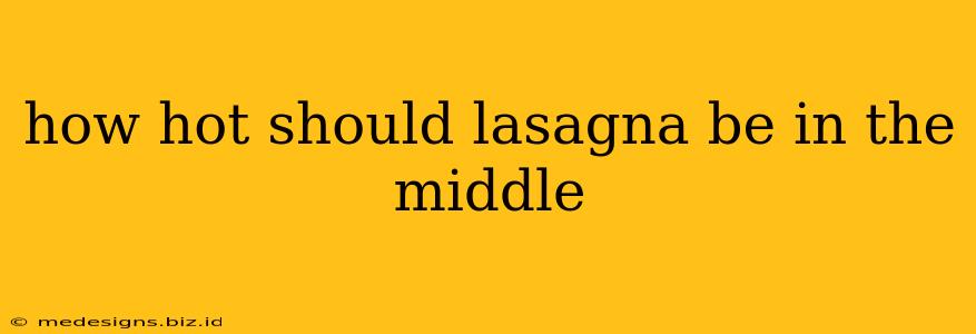 how hot should lasagna be in the middle