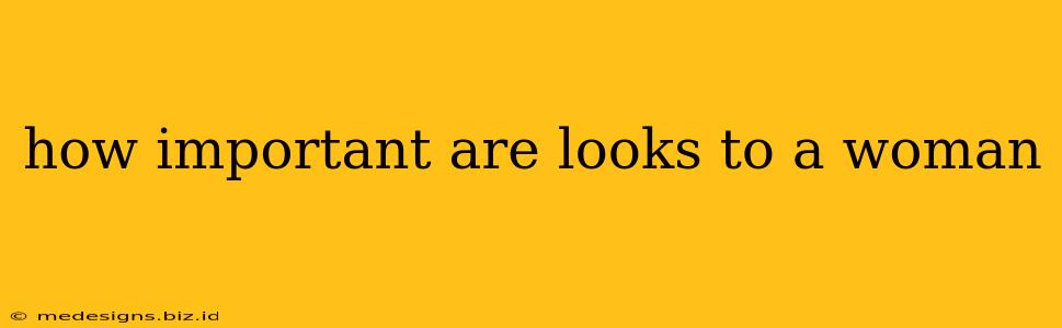 how important are looks to a woman
