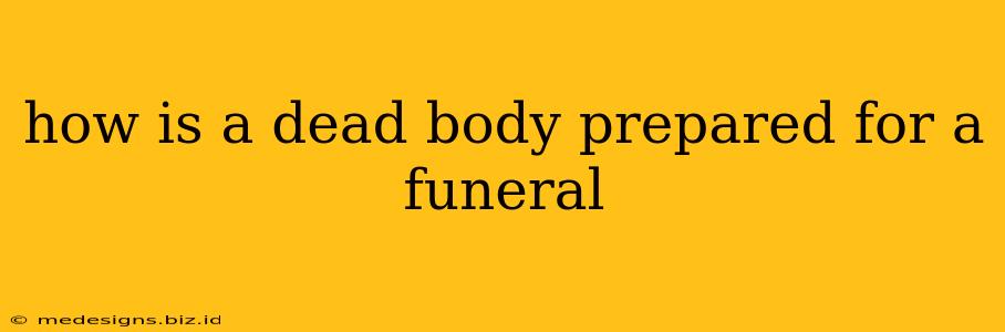 how is a dead body prepared for a funeral