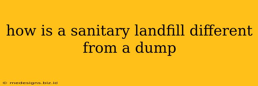 how is a sanitary landfill different from a dump