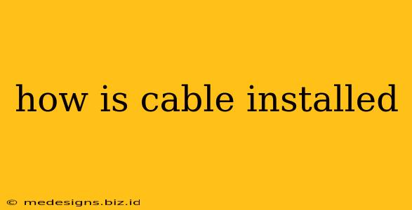 how is cable installed