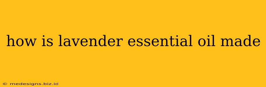 how is lavender essential oil made