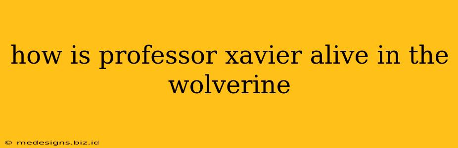 how is professor xavier alive in the wolverine