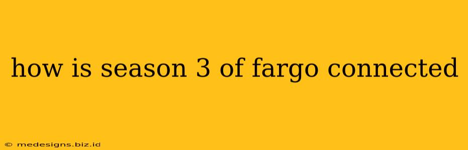 how is season 3 of fargo connected
