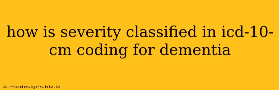 how is severity classified in icd-10-cm coding for dementia