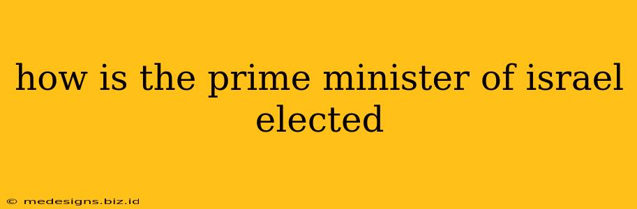 how is the prime minister of israel elected